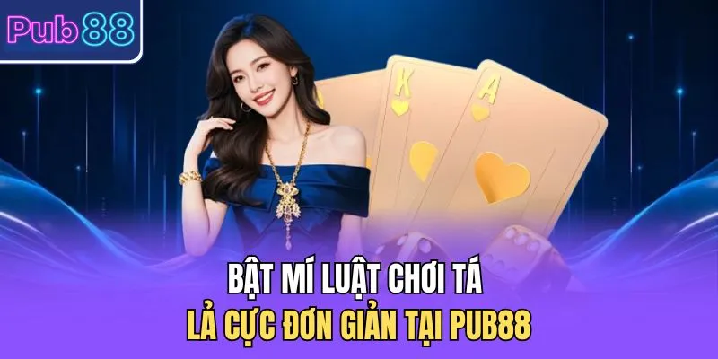 Bật mí luật chơi tá lả cực đơn giản tại PUB88