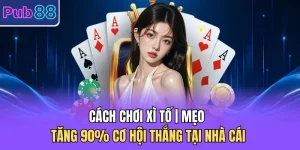 Cách Chơi Xì Tố | Mẹo Tăng 90% Cơ Hội Thắng Tại Nhà Cái