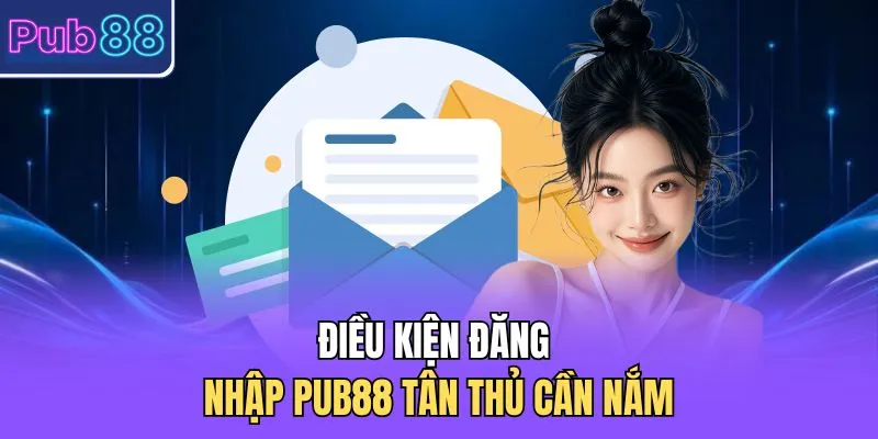 Điều kiện đăng nhập PUB88 cập nhật 2026