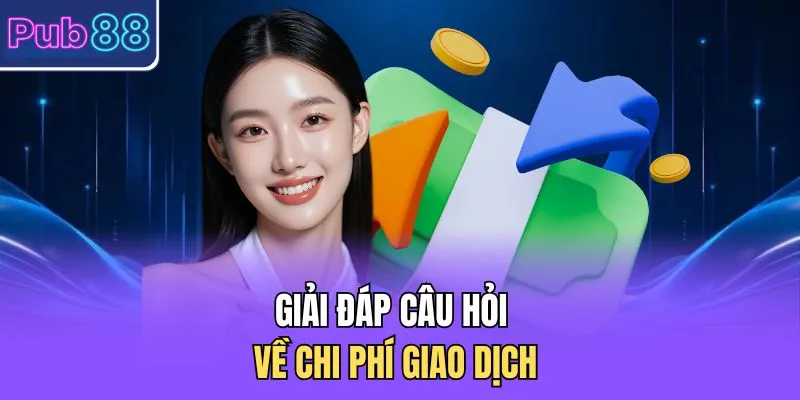 Giải đáp câu hỏi về chi phí giao dịch