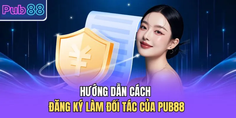 Hướng dẫn cách đăng ký làm đối tác của PUB88