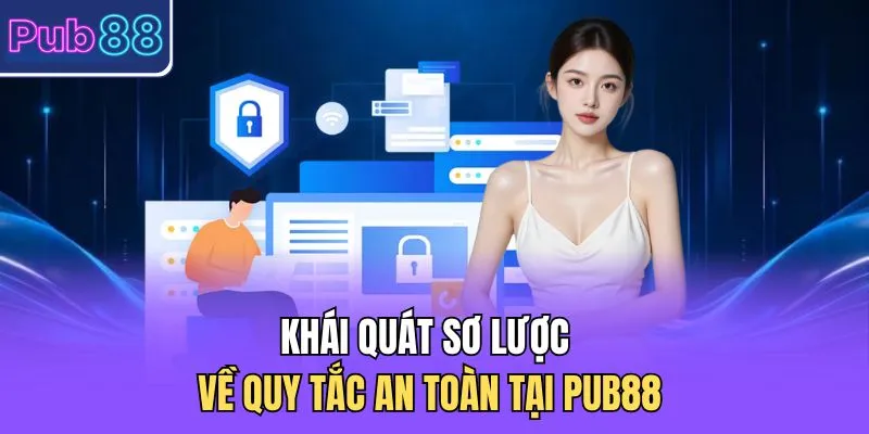 Khái quát sơ lược về quy tắc an toàn tại PUB88 