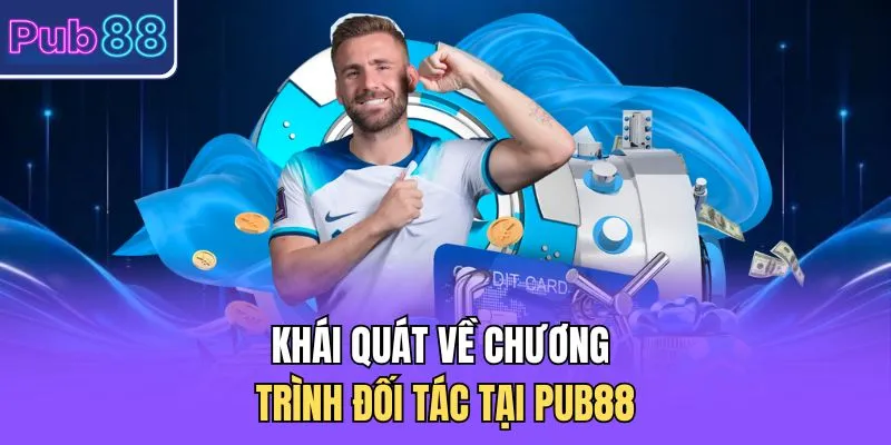 Khái quát về chương trình đối tác tại PUB88 