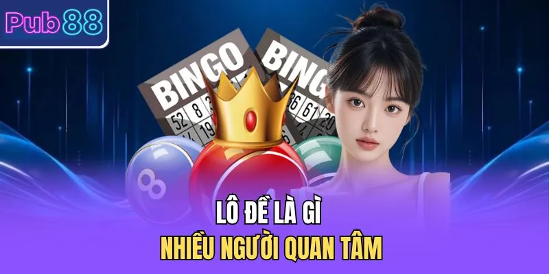 Lô đề là gì nhiều người quan tâm