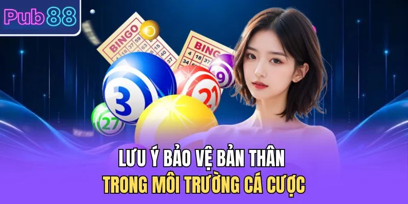 Lưu ý bảo vệ bản thân trong môi trường cá cược