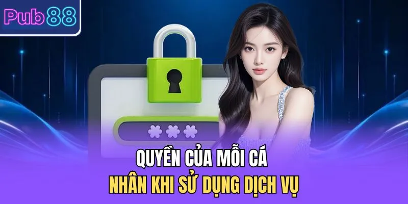 Quyền của mỗi cá nhân khi sử dụng dịch vụ 