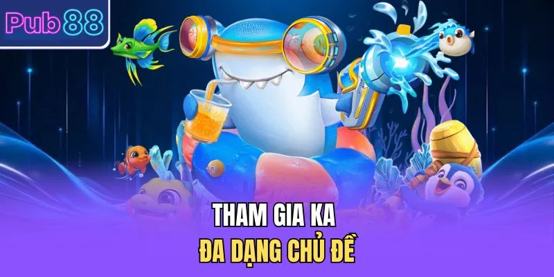 Tham gia KA đa dạng chủ đề