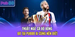 Thuật Ngữ Cá Độ Bóng Đá Tại PUB88 Ai Cũng Nên Biết